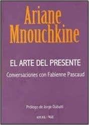 El arte del presente. Ariane Mnouchkine. Conversaciones con Fabienne Pascaud | 9789560003058 | Mnouchkine, Ariane; Pascaud, Fabiene