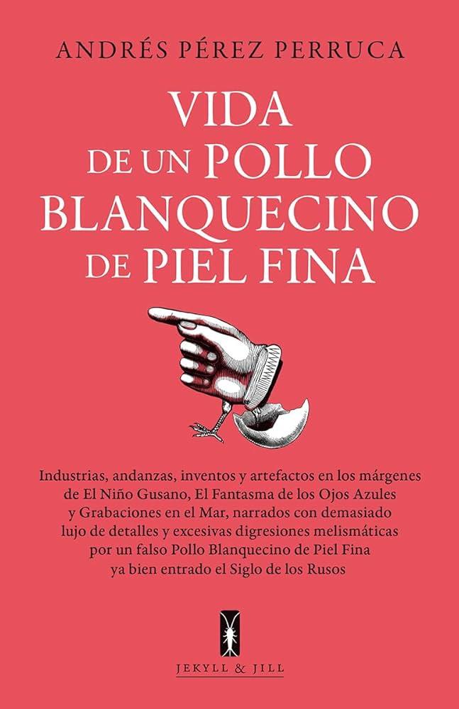 Vida de un pollo blanquecino de piel fina | 9788412710069 | Perruca, Andrés