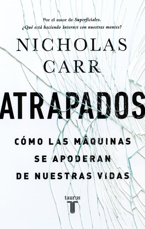 ATRAPADOS. CÓMO LAS MÁQUINAS SE APODERAN DE NUESTRAS VIDAS | 9788430616893 | CARR,NICHOLAS