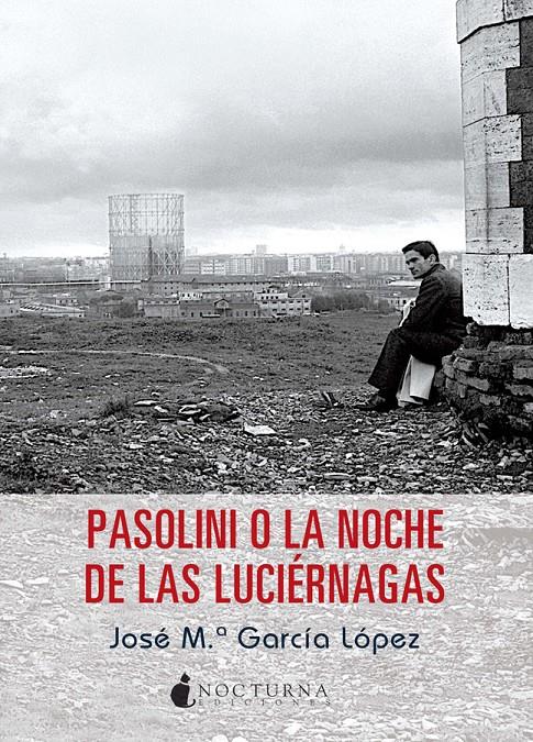 Pasolini o La noche de las luciérnagas | 9788494286230 | García López, José María