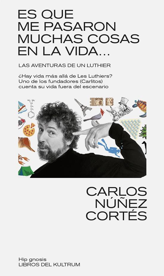 ES QUE ME PASARON MUCHAS COSAS EN ESTA VIDA... LAS AVENTURAS DE UN LUTHIER | 9788418404610 | Núñez Cortés, Carlos