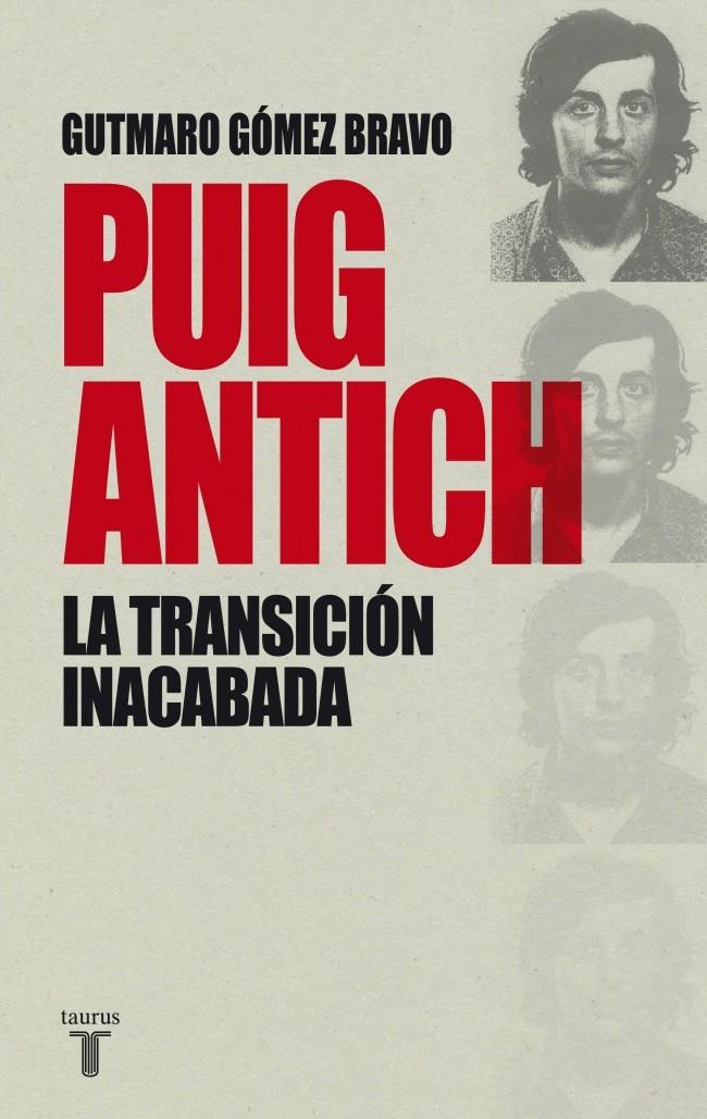 PUIG ANTICH, LA TRANSICIÓN INACABADA | 9788430616770 | GOMEZ BRAVO,GUTMARO