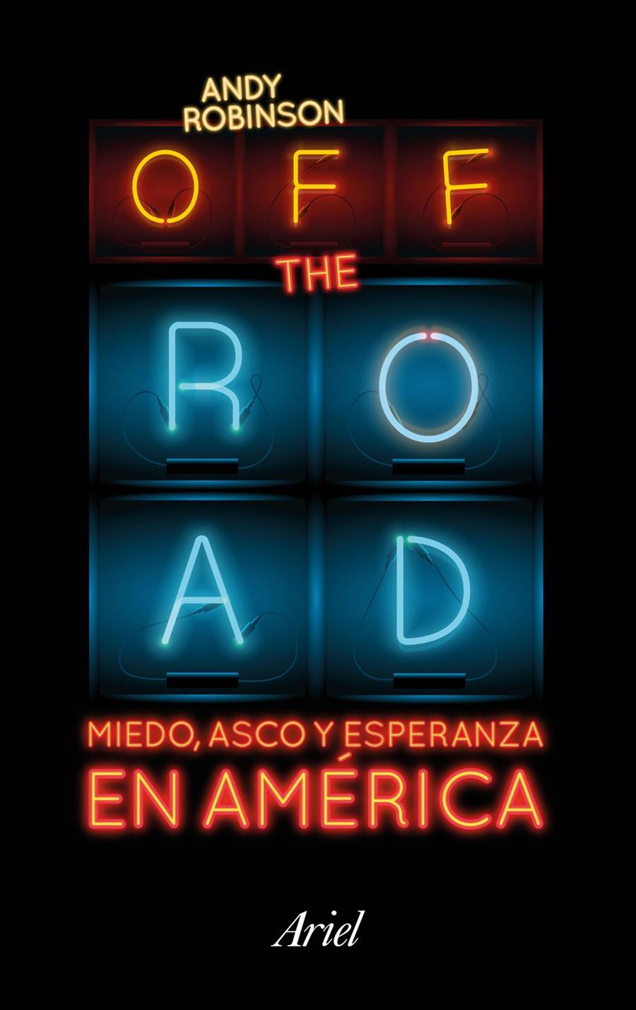 Off the Road. Miedo, asco y esperanza en América | 9788434423718 | Andy Robinson