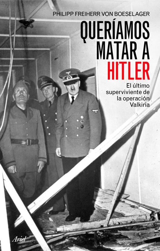 Queríamos matar a Hitler | 9788434452534 | von Boeselager, Philipp Freiherr 