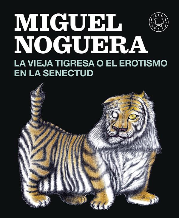 La vieja tigresa o el erotismo en la senectud | 9788416290161 | Noguera, Miguel