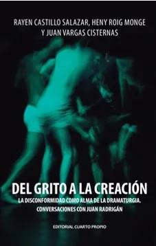 Del grito a la creación. La disconformidad como alma de la dramaturgia. Conversaciones con Juan Radrigán | 9789562607674 | Castillo, Rayen