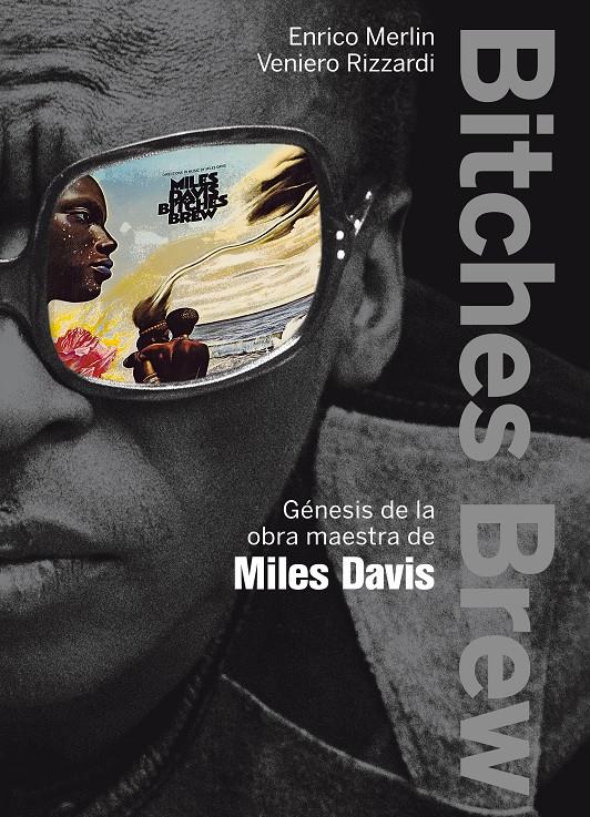 BITCHES BREW: GÉNESIS DE LA OBRA MAESTRA DE MILES DAVIS | 9788499420813 | MERLIN, ENRICO/RIZZARDI, VENIERO