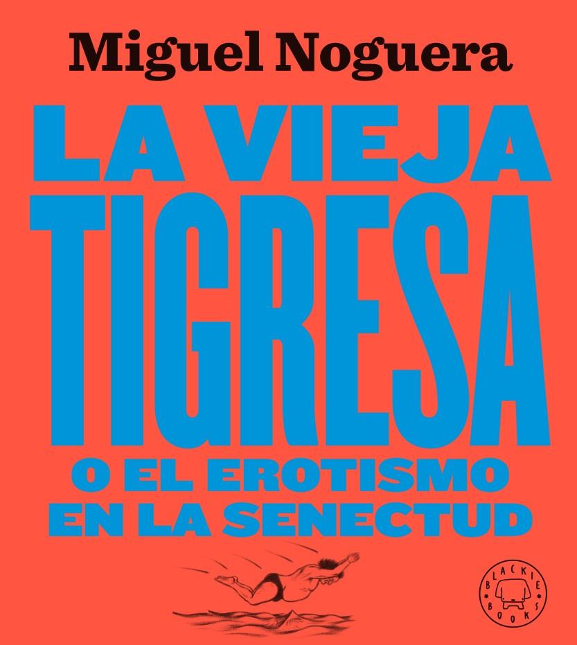 La vieja tigresa o el erotismo en la senectud. Nueva edición en gran formato | 9788417552084 | Noguera, Miguel