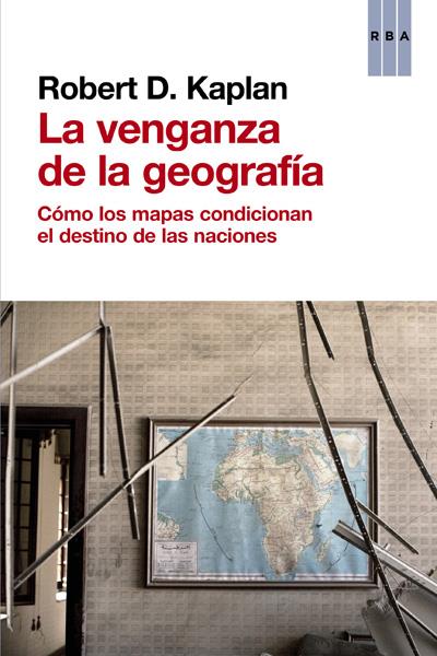 La venganza de la geografía | 9788490560037 | Kaplan, Robert