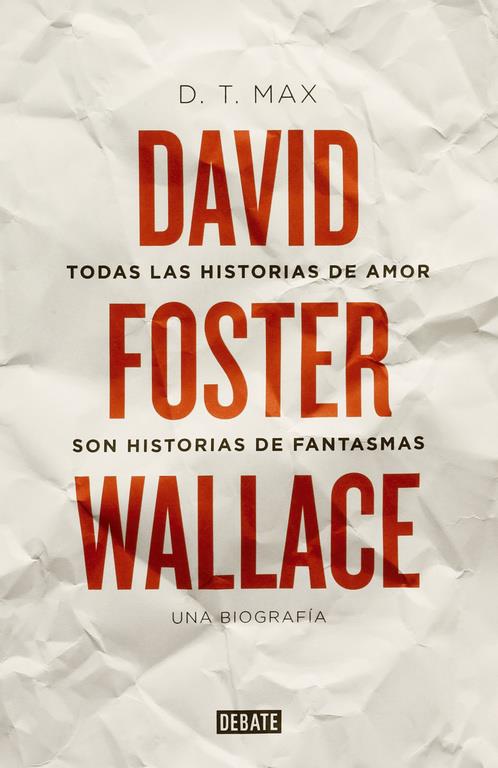 Todas las historias de amor son historias de fantasmas. David Foster Wallace. Una biografía | 9788499922935 | MAX,D. T.