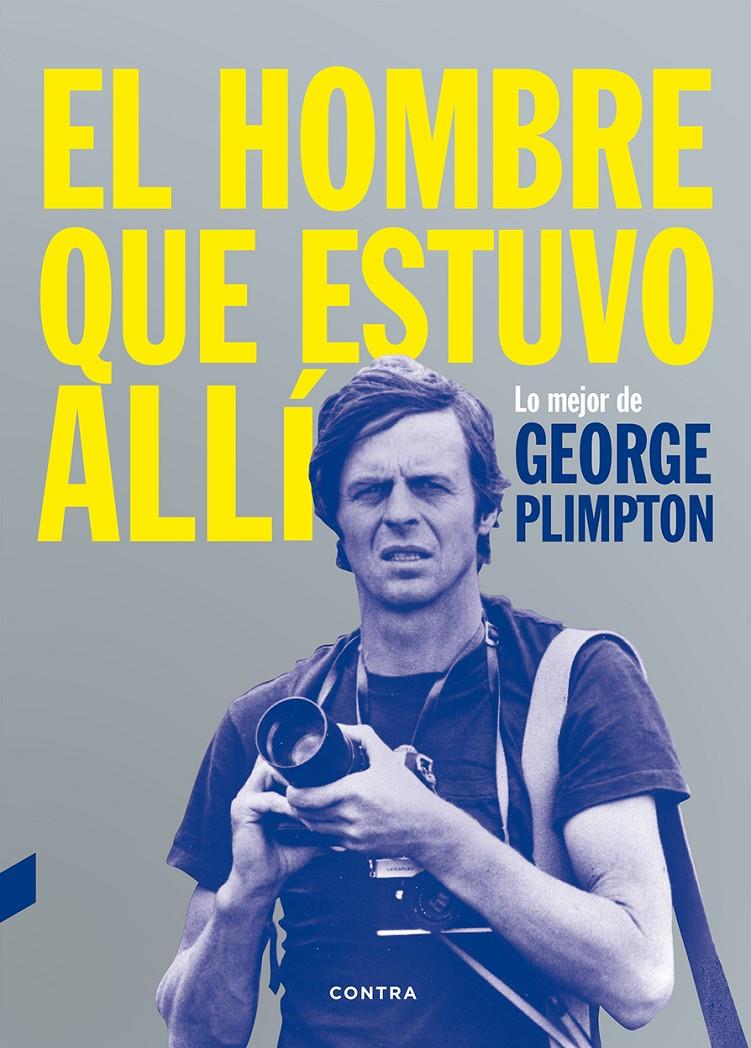 El hombre que estuvo allí | 9788494403347 | Plimpton, George