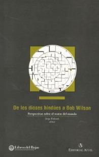 De los dioses hindúes a Bob Wilson. Perspectivas sobre el teatro del mundo | 9789879006979 | Dubatti, Jorge