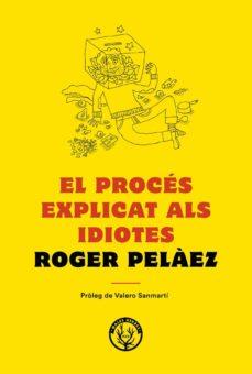 El procés explicat als idiotes | 9788494780042 | Peláez Viñas, Roger