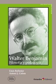 Walter Benjamin: filosofía y pedagogía | 9788499217796 | Colom Cañellas, Antoni J./Ballester Brage, Lluís