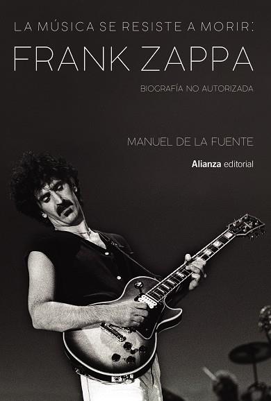 La música se resiste a morir: Frank Zappa. Biografía no autorizada | 9788413622699 | de la Fuente Soler, Manuel