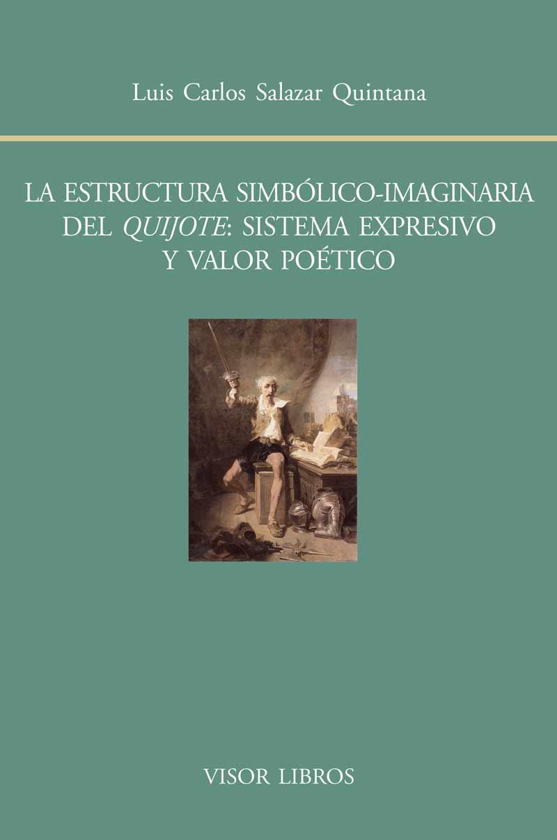 La estructura simbólico-imaginaria del Quijote: sistema expresivo y valor poétic | 9788498951615 | Salazar Quintana, Luis Carlos