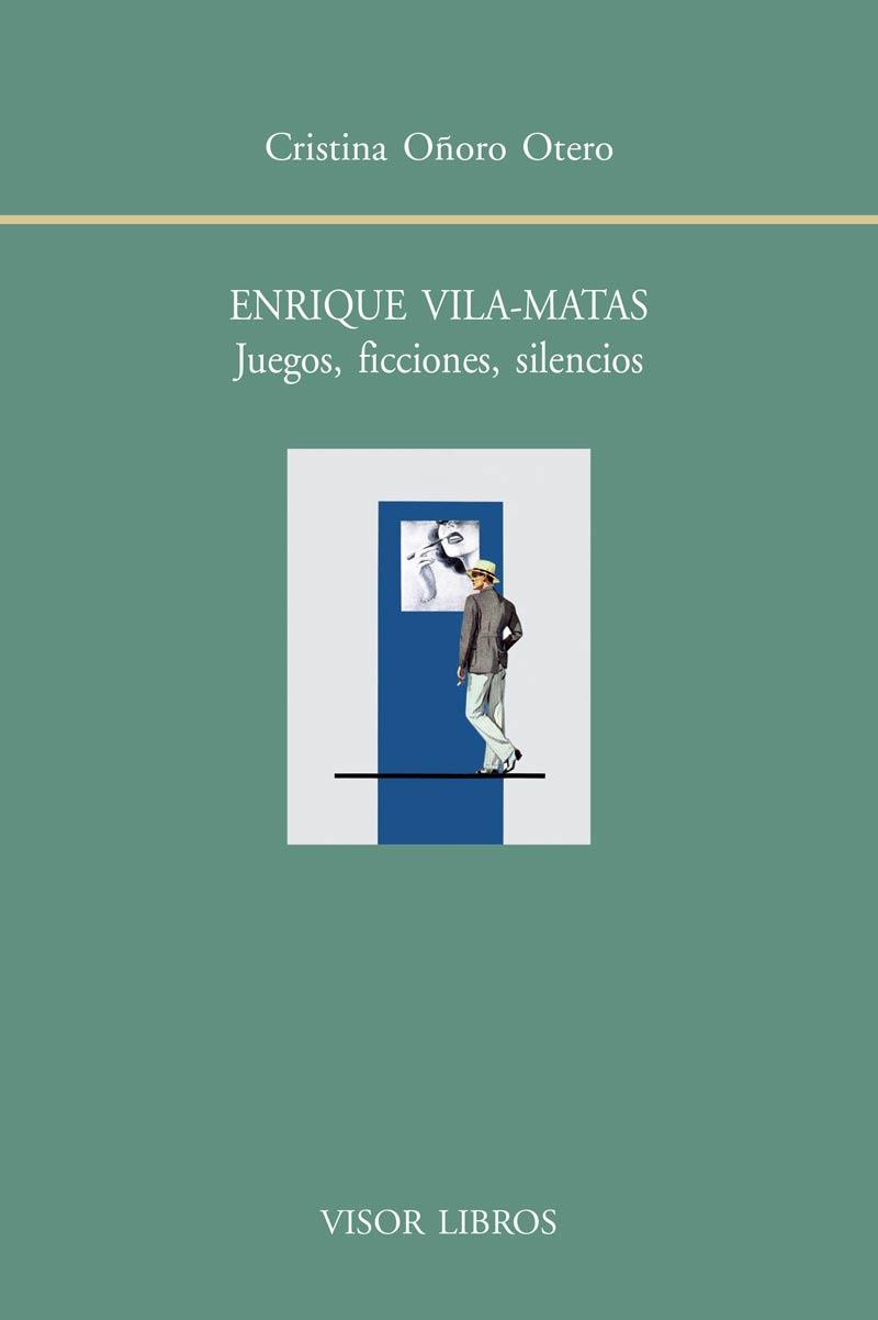 Enrique Vila-Matas. Juegos, ficciones, silencios | 9788498951691 | Oñoro Otero, Cristina