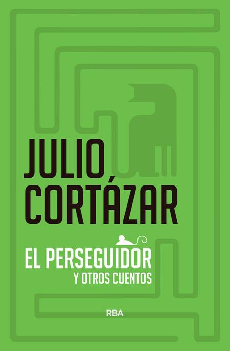 El perseguidor y otros cuentos | 9788490060384 | CORTAZAR , JULIO