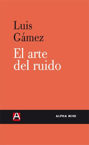 EL ARTE DEL RUIDO | 9788492837434 | Gámez Márquez, José Luís