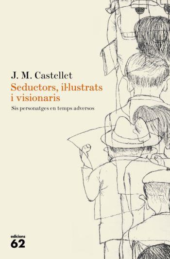 Seductors, il·lustrats i visionaris. | 9788429761665 | Josep Maria Castellet