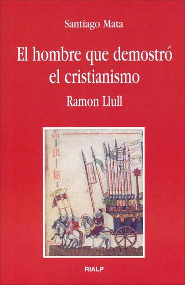 El hombre que demostró el cristianismo. Ramon Llull | 9788432135996 | Mata, Santiago