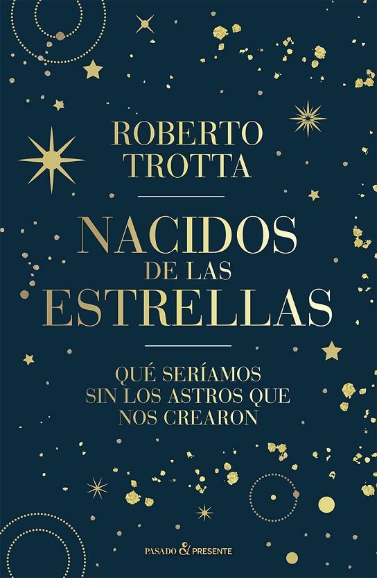 NACIDOS DE LAS ESTRELLAS | 9788412899511 | TROTTA, ROBERTO