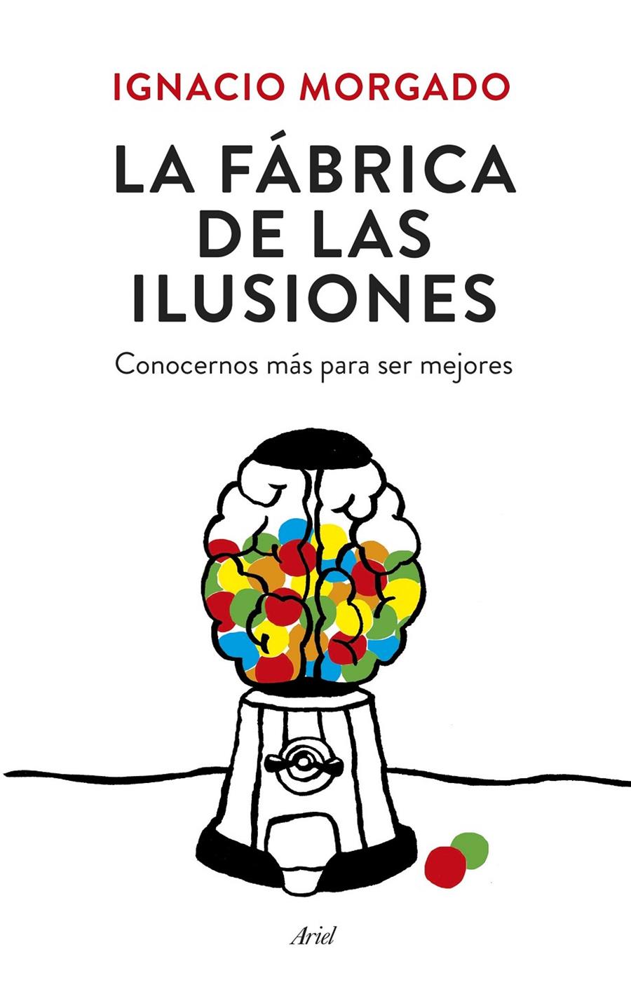 La fábrica de las ilusiones | 9788434419445 | Ignacio Morgado Bernal