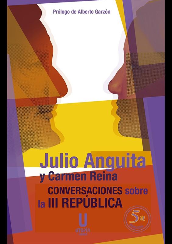 Conversaciones sobre la III República | 9788494934650 | Anguita González, Julio; Reina Bautista, Carmen