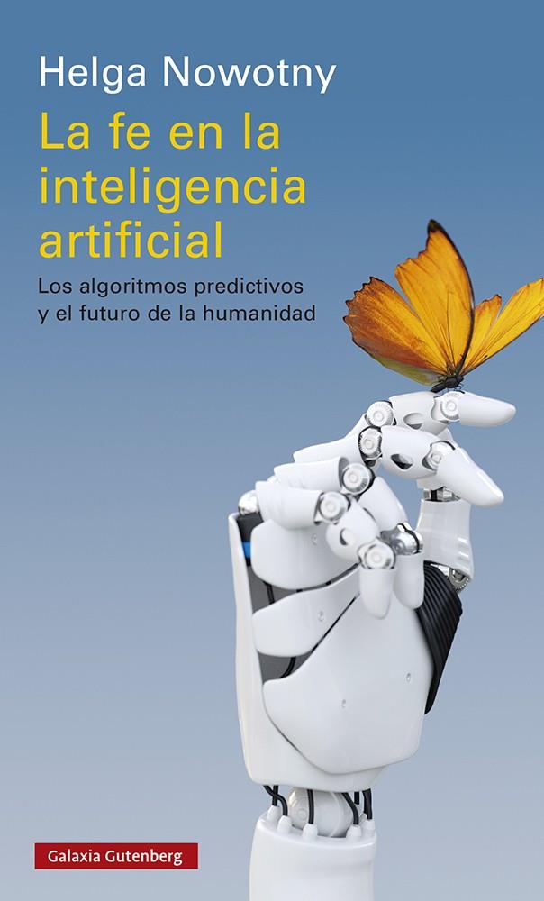 La fe en la inteligencia artificial | 9788418526336 | Nowotny, Helga